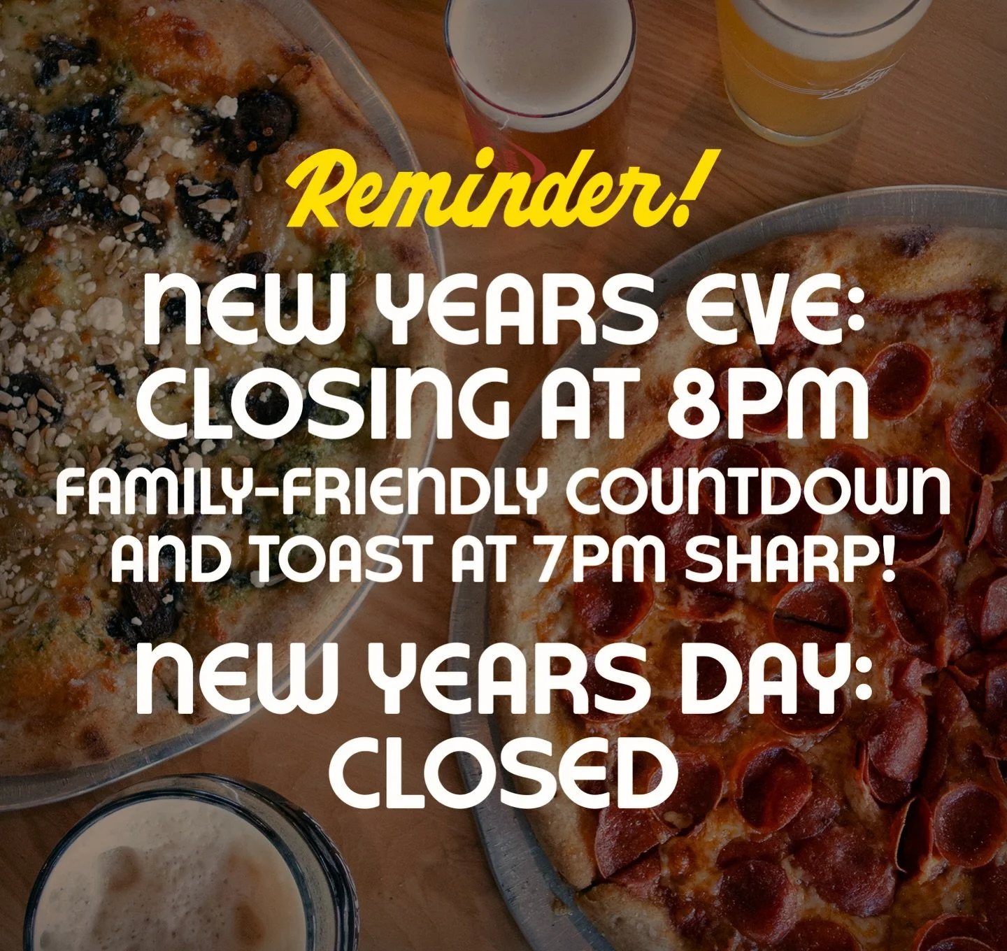 Just a reminder, we&rsquo;re closing tonight (NYE) at 8pm, with a family-friendly countdown and celebratory toast at 7pm sharp. We&rsquo;ll be closed on New Year&rsquo;s Day, so be sure to get those celebratory beers to-go tonight.

From all of us at