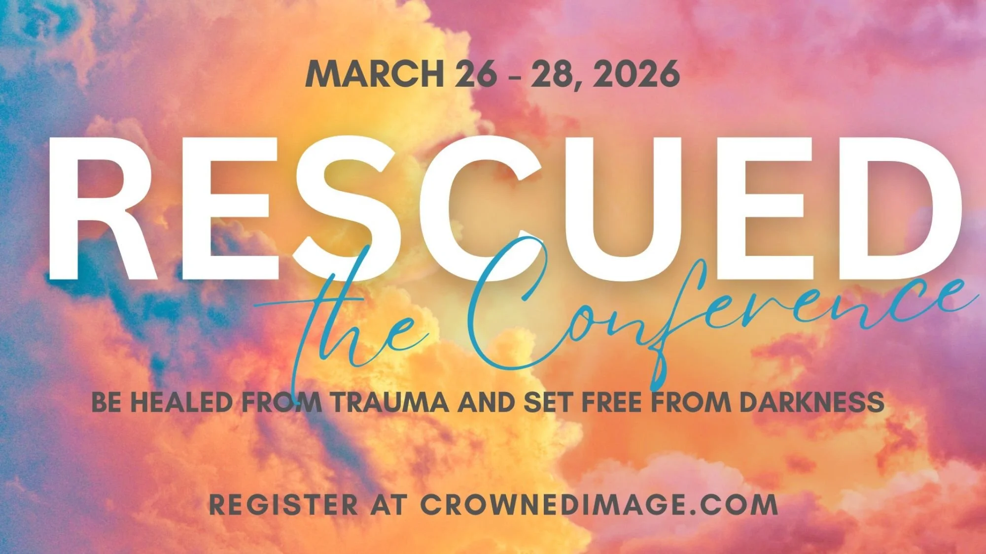Rescued: The Conference is this week (March 26-28)! Crowned Image&rsquo;s conference is designed to minister to anyone carrying wounds, such as grief and past hurts, and help people connect more closely with the Holy Spirit to experience restoration.