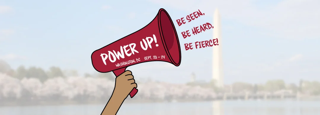 Power Up! Be Seen, Be Heard, Be Fierce! Washington DC September 20 - 24