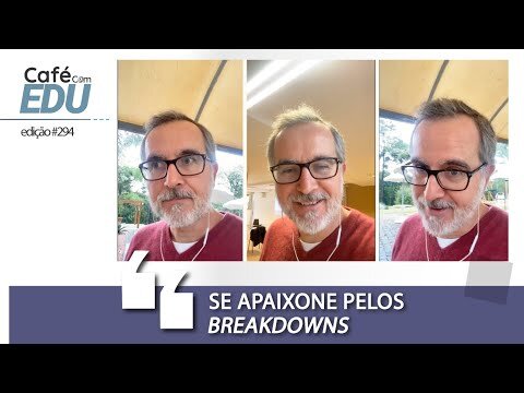 #294 Café com Edu: Se apaixone pelos breakdowns
