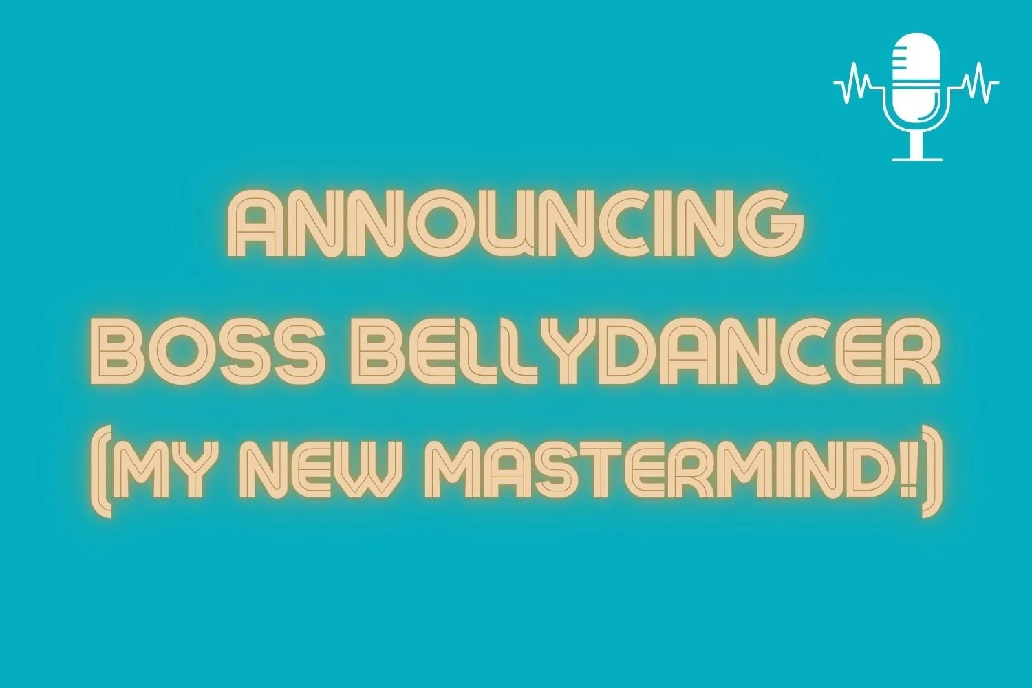 Announcing Boss Bellydancer