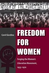 Freedom for Women: Forging the Women's Liberation Movement. 1953-1970