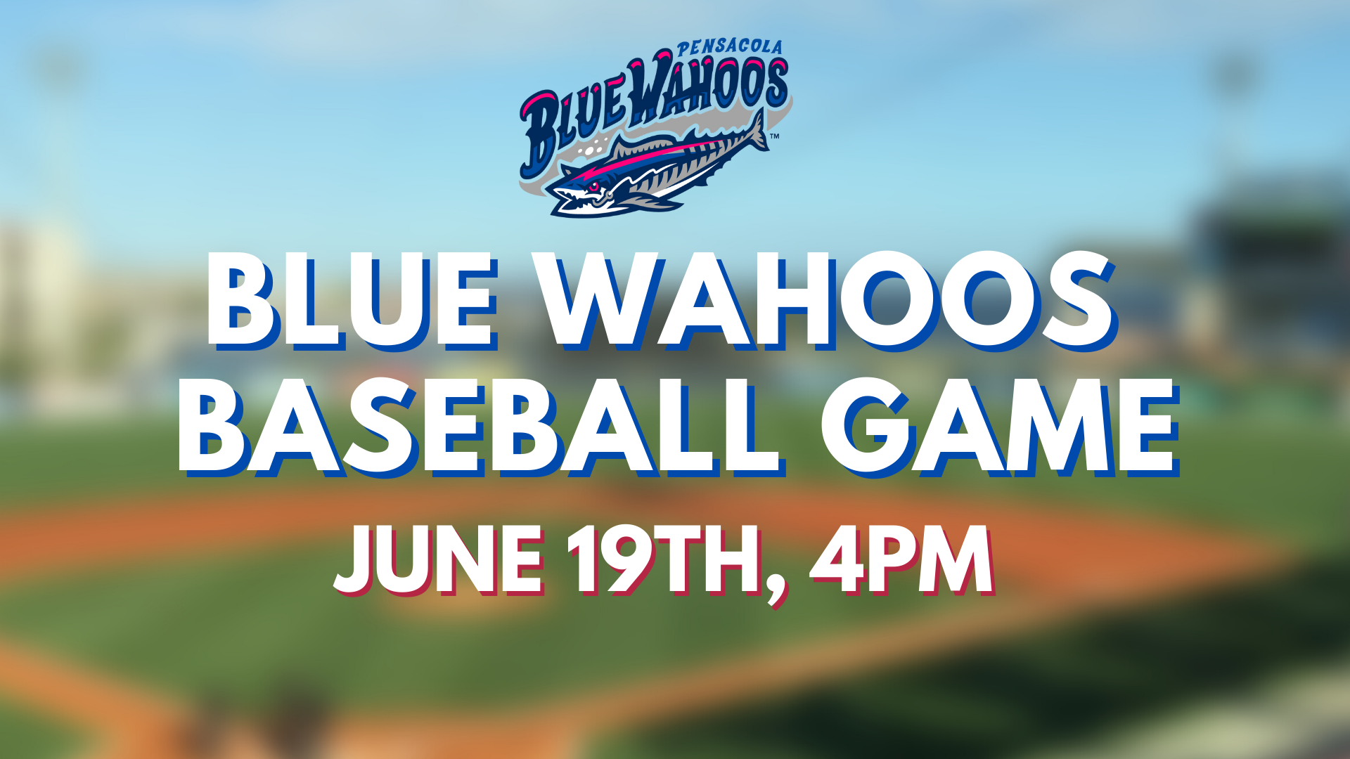 Blue Wahoos Night Sunday, June 19th, 405pm Pensacola Blue Wahoos