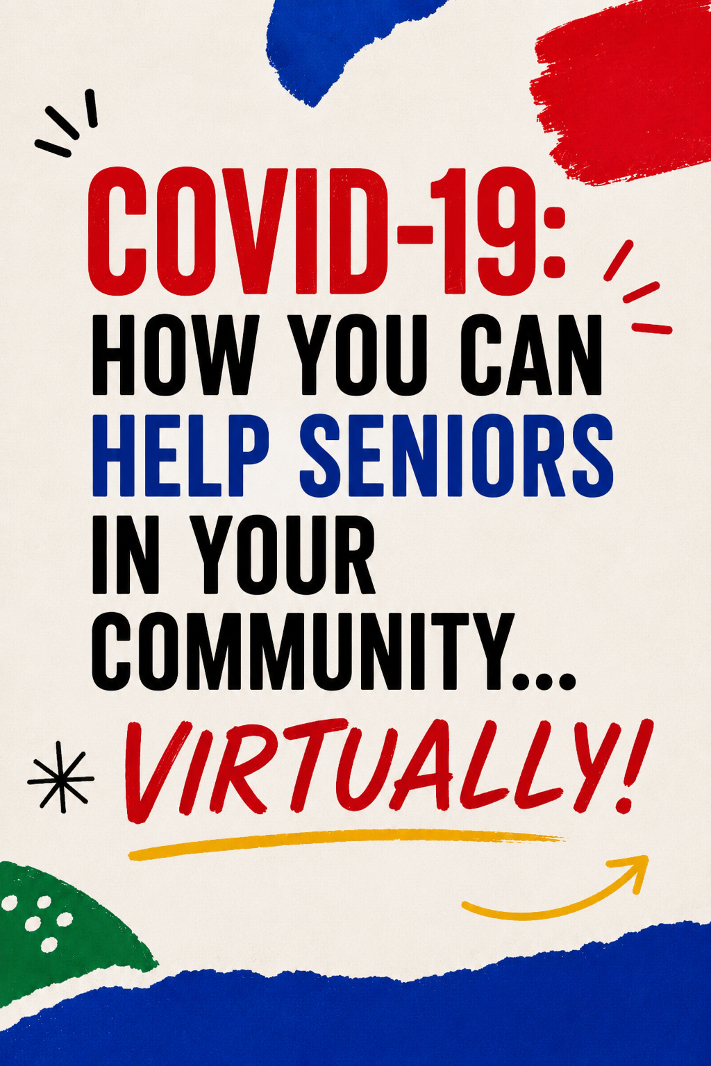 COVID-19: How You Can Help Seniors in Your Community.....Virtually!
