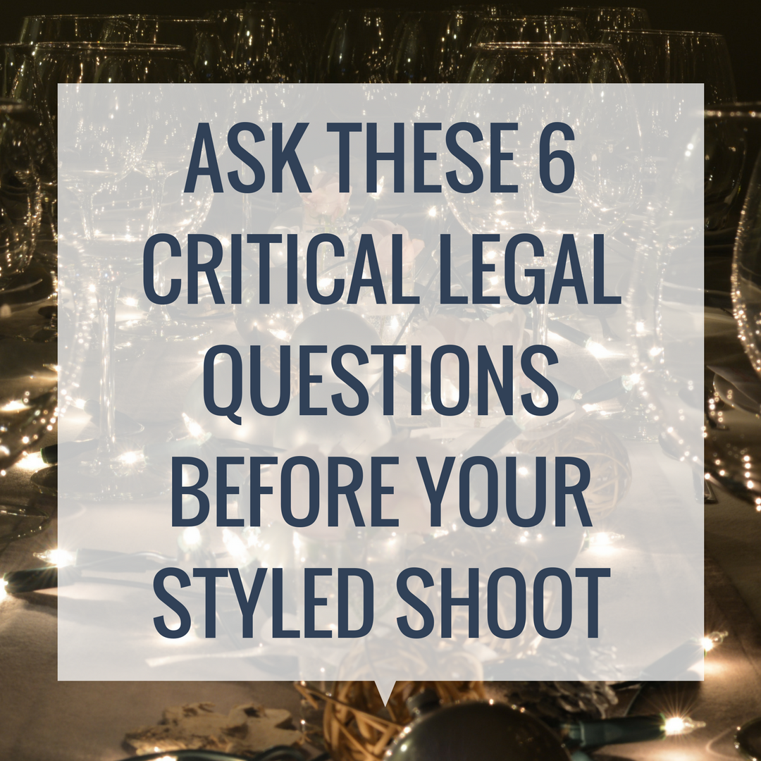 Ask These 6 Critical Legal Questions Before A Styled Shoot