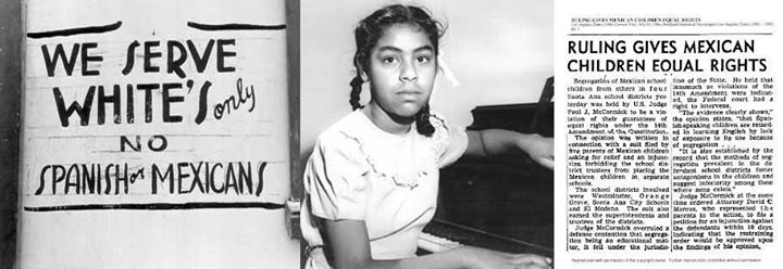 Mendez v. Westminster 1947 (7 years before Brown v Board of Education) ruled that segregation in schools for Hispanic Americans was unconstitutional.