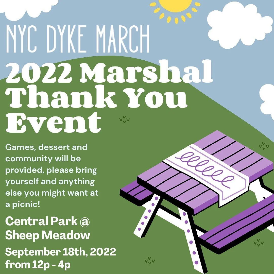 In honor of our NYC Dyke March 2022 Marshals, we&rsquo;ll be hosting a Marshal &lsquo;Thank You&rsquo; Picnic at Sheep Meadow in Central Park on Sunday, September 18th from 12PM - 4PM.&nbsp;🌳 There will be dessert, games, and you might even be able 