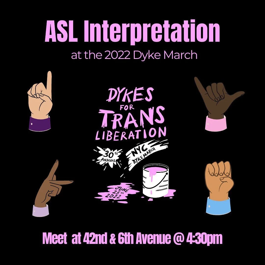 We&rsquo;re so thrilled to have ASL Interpretation at this year&rsquo;s Dyke March! Please meet at 42nd and 6th Ave in front of the Benito Juarez Statue at 4:30pm to join our amazing interpreter and other Deaf and hard of hearing Dykes. Tell your fri