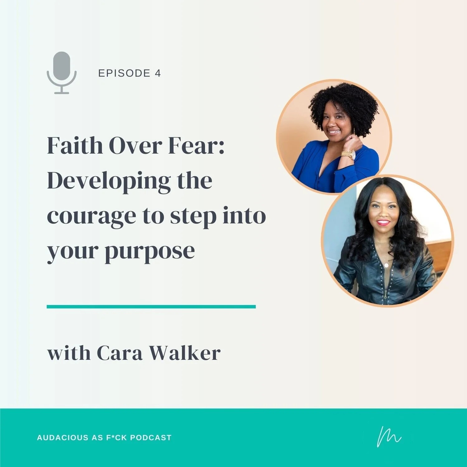 Episode 4: BTC Series - Faith over Fear - Developing the Courage to Step into Your Purpose with Cara Walker