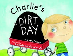 Charlie's Dirt Day by Andrew Larsen