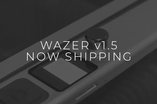 V1.5 WAZER Now Shipping 