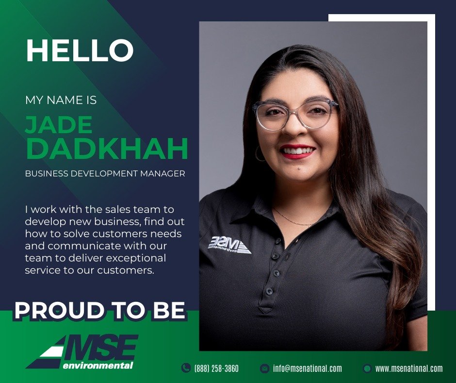 Proud To Be MSE Environmental

Hello! My name is Jade Dadkhah. I work with the sales team to develop new business, find out how to solve customers needs and communicate with our team to deliver exceptional service to our customers.

#mseenvironmental