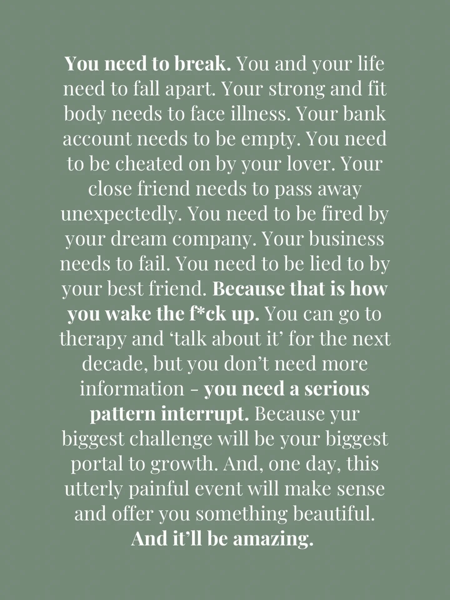 I don&rsquo;t wish any of these things on anyone. Yet, I&rsquo;ve experienced most of the above myself. 

And they broke me. Deeper than the rock bottom I thought I&rsquo;d already hit. It was so painful that I sometimes didn&rsquo;t see a way out. 
