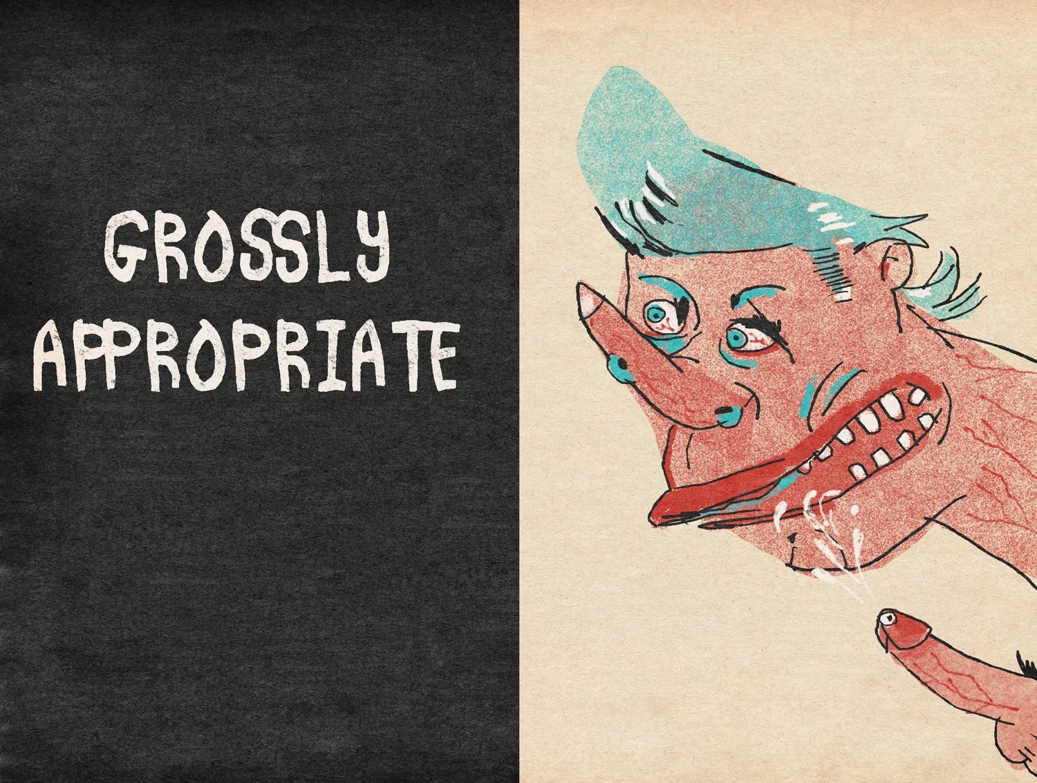 _0009_GROSSLY APPROPRIATE.JPG