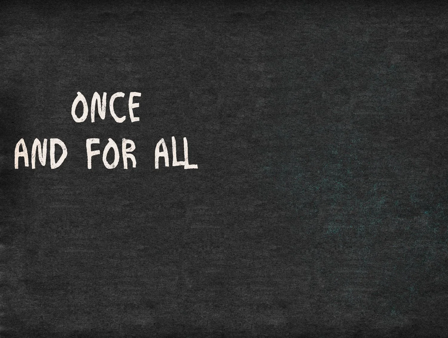 _0020_ONCE AND FOR ALL.JPG