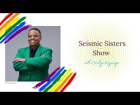 Seismic Sisters Show - Carolyn Wysinger talks Pride, Power and Politics
