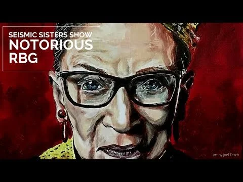 Seismic Sisters Show - Notorious RBG