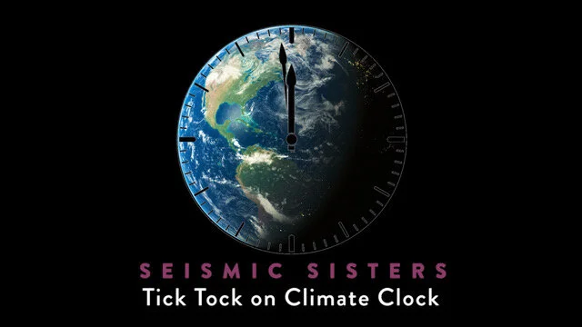 Seismic Sisters Show - Tick Tock on Climate Clock
