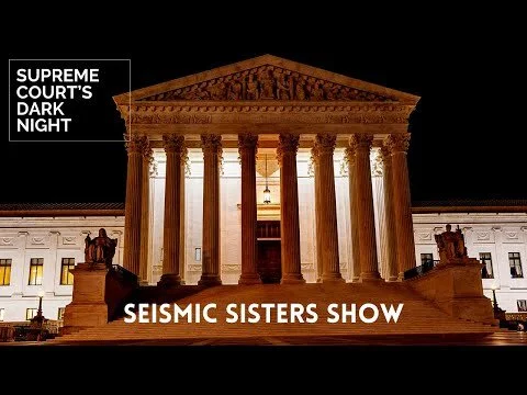 Seismic Sisters Show - Supreme Court's Dark Night