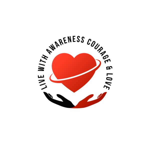Live with Awareness, Courage and Love