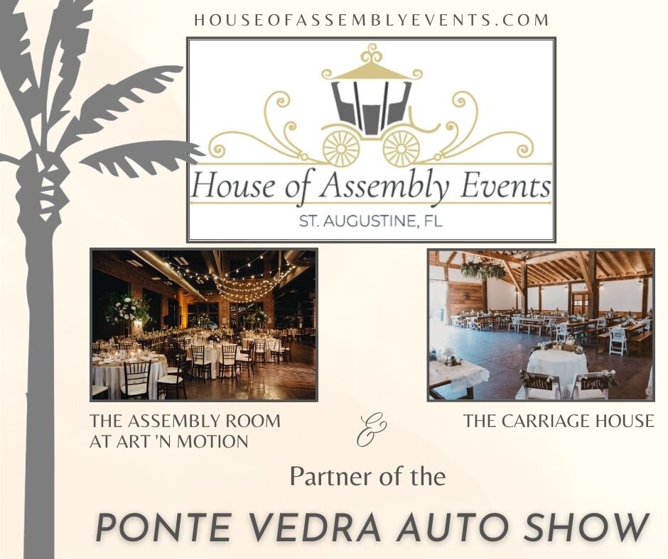 House of Assembly Events, LLC | Partner of the 2023 Ponte Vedra Auto Show 

Looking for the perfect event venue in &ldquo;Old Town&rdquo; St. Augustine? They have two! The Assembly Room Events at Art 'n Motion &amp; The Carriage House, St. Augustine 