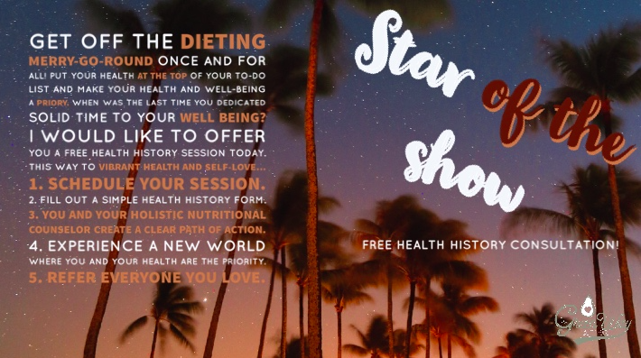 So let’s put YOU at the top of your to-do list and make your health and well-being a priory. When was the last time you took 50 minutes out of your day to discuss YOUR specific health and well being? Make now the time. I would like to offer you a free health history consultation today. Get off the dieting merry-go-round once and for all! THIS WAY TO VIBRANT HEALTH AND SELF-LOVE... 1. Schedule your session . 2. Fill out a simple health history form. 3. You and your holistic nutritional counselor create a clear path of action. 4. Experience a new world where you and your health are the priority. 5. Refer everyone you love.