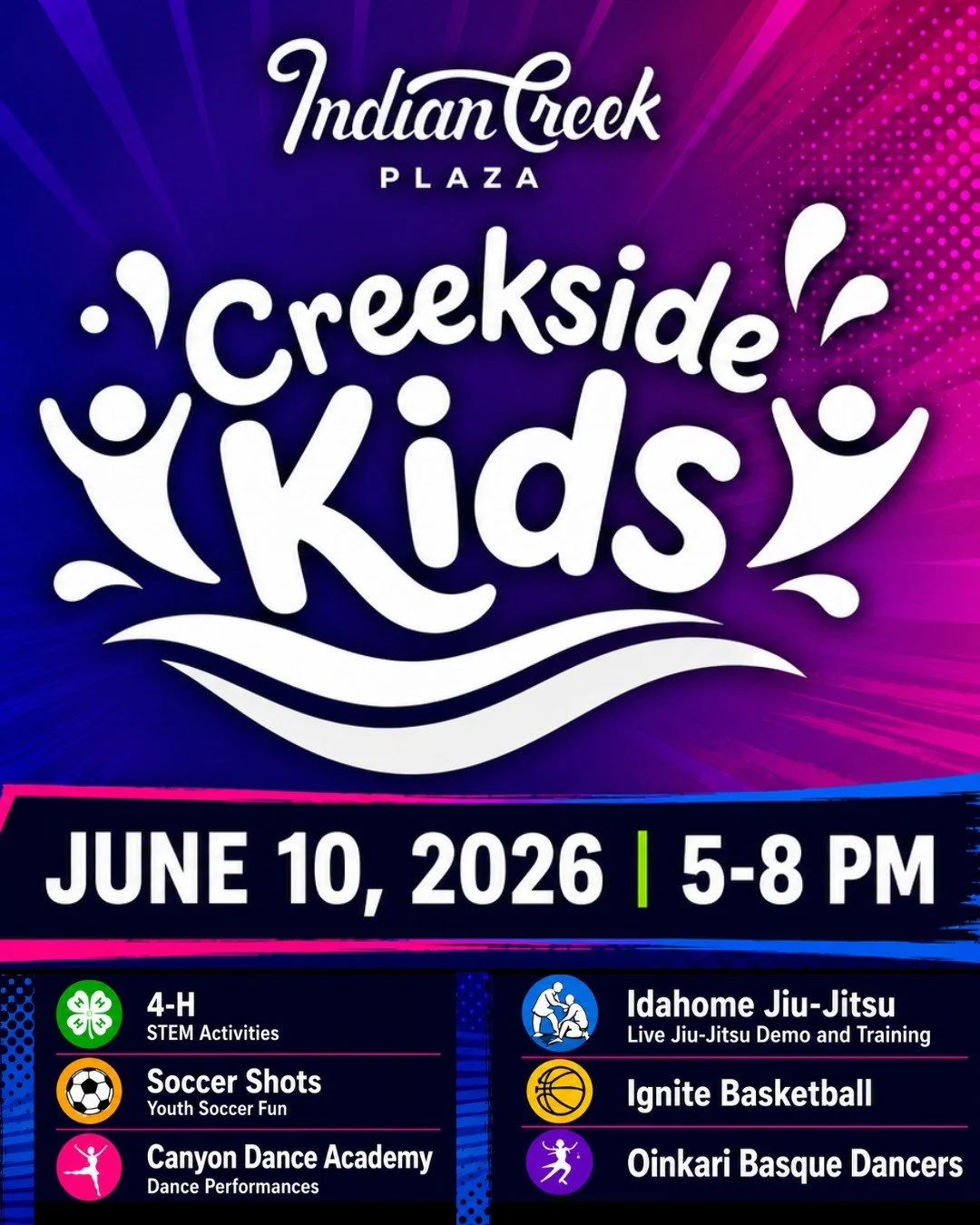 New series coming to the Plaza | Creekside Kids

Join us every Wednesday night
June 10 - August 5 from 5-8 PM 

Opening night, June 10 is STEM and Sports Night:

- 4H STEM Activity - University of Idaho Canyon County Extension 4H Program 
- Soccer Sh