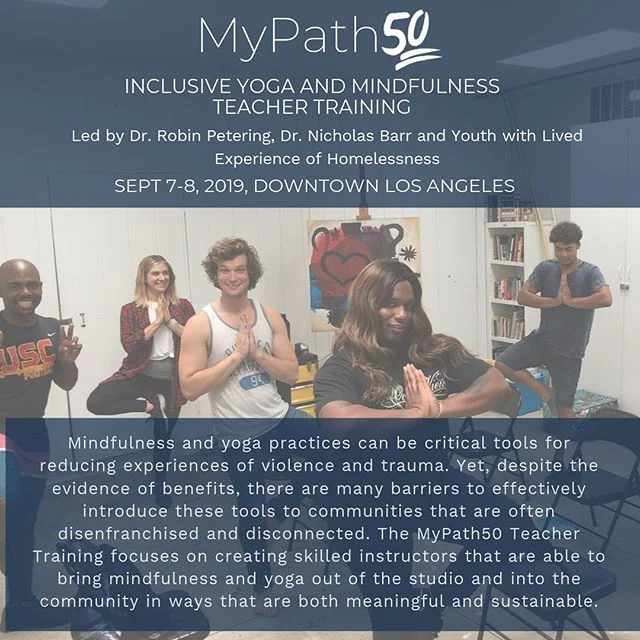 #MyPath50 Teacher Training Intensive.
Downtown Los Angeles.
September 7-8, 2019.
The 12-hour MyPath Teacher Training intensive is designed for social workers yoga teachers, mental health professionals, educators, activists, or anyone who is interested in promoting radical wellness as tools for health and empowerment in non-traditional communities. Yoga Alliance and CA-NASW CEUs available. After the training, teachers can integrate directly into ongoing #MyPath50 programs or bring similar programs to their community. .
.
.
.
.
.
#mindfulnessquotes #mindfulnessmeditation #mindfulnesspractice #mindfulnessmatters #mindfulnessforkids #mindfulnesstraining #mindfulnessmovement #yoga #yogapractice #yogateacher #yogajourney #yogaeverydamnday #yogaeverywhere #yogajournal #yogafun #trauma #traumarecovery #traumainformed #traumahealing #traumatherapy #traumatology #traumarecovery #traumainformed #traumatologia #traumahealing #traumatology #youthhomelessness #homelessnessawareness