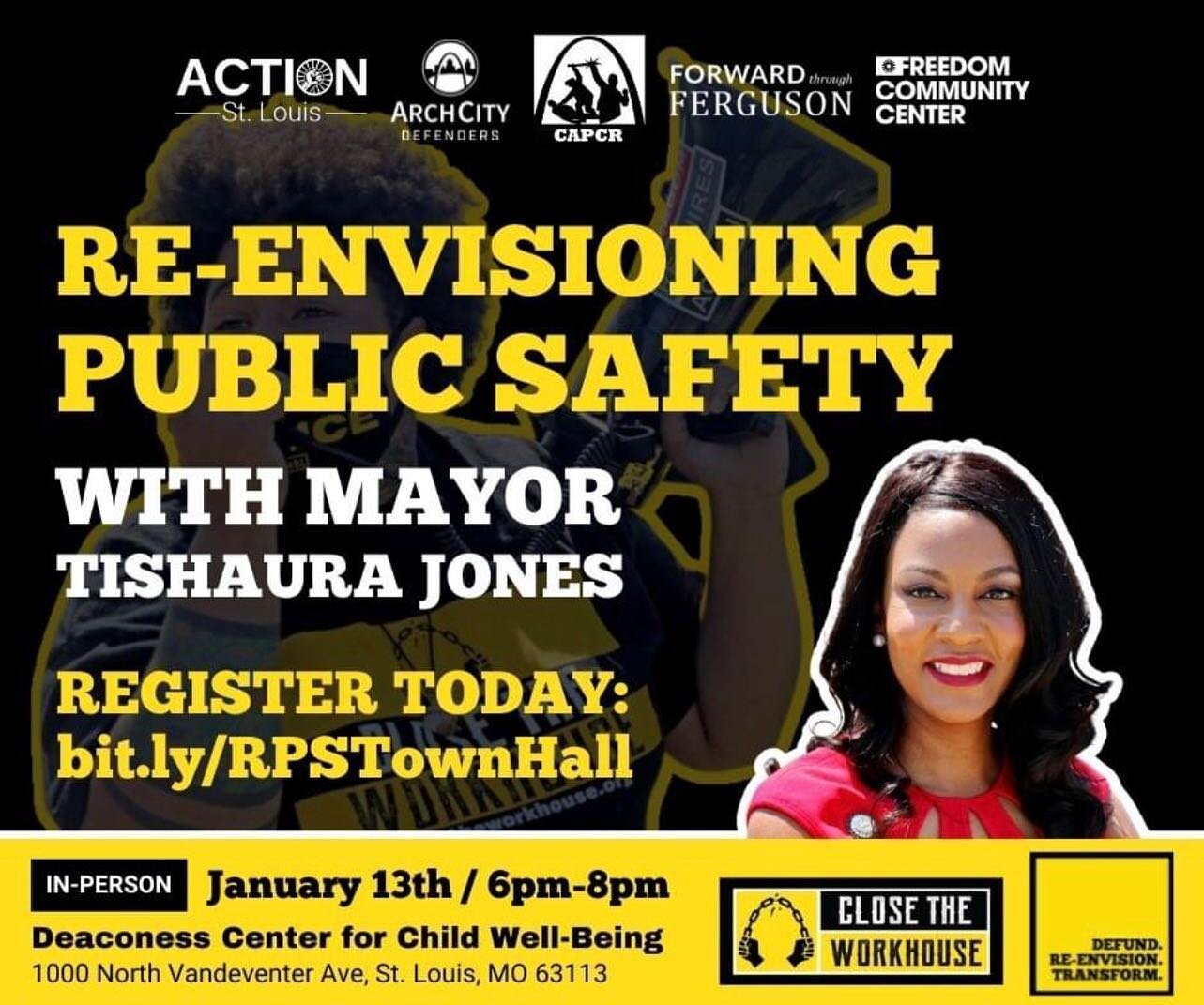 Join Close the Workhouse and Defund. Re-envision. Transform campaigns on January 13th from 6-8pm for a Re-envisioning Public Safety TownHall with Mayor Tishaura Jones at the Deaconess Center( 1000 N. Vandeventer). Register here: bit.ly/RPSTownHall