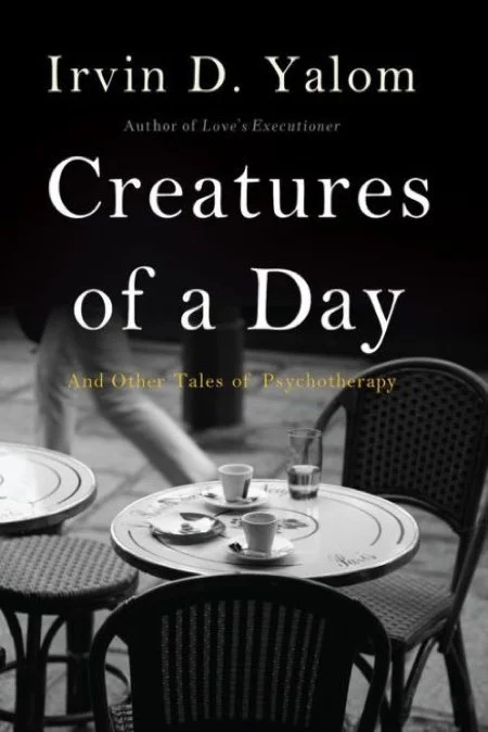 Creatures of a Day; And Other Tales of Psychotherapy Basic Books, 2015