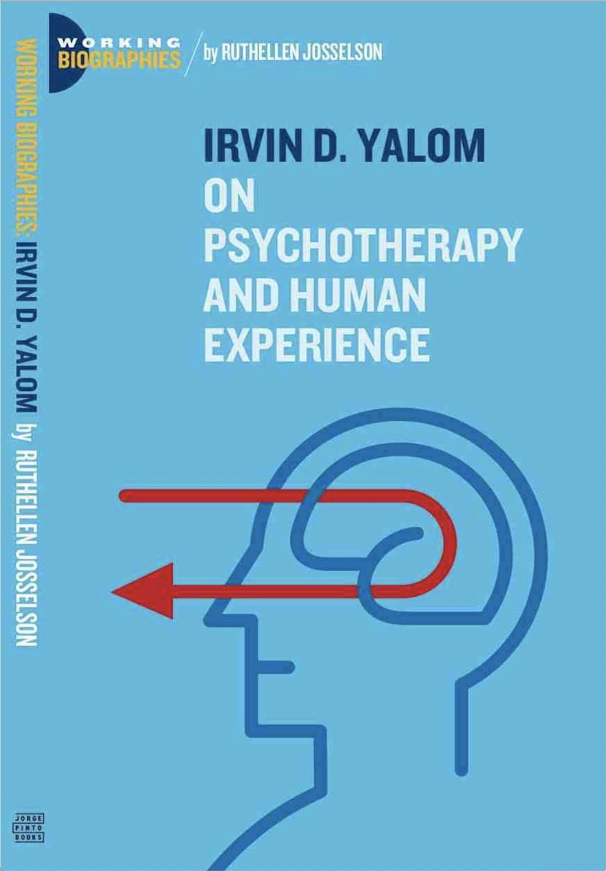 Irvin D. Yalom: On Psychotherapy and the Human Condition (Working Biographies)by Ruthellen Josselson Ph.D., 2007