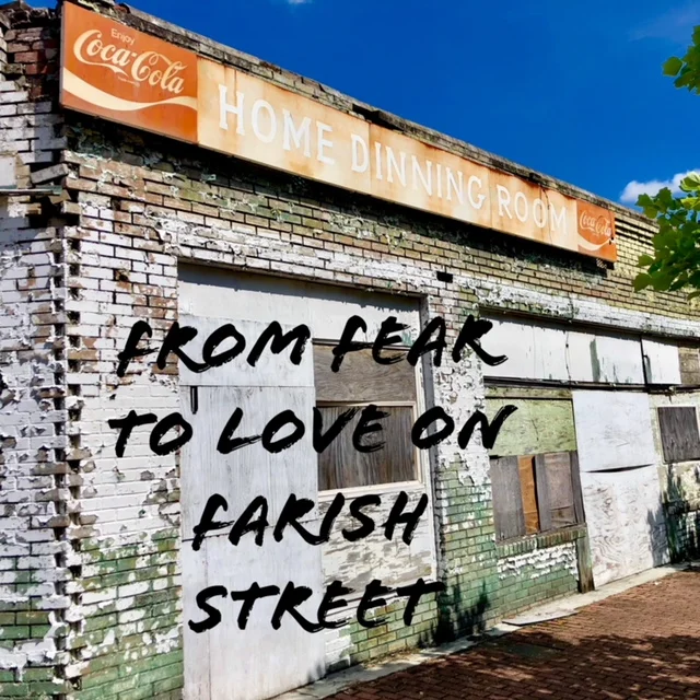 From Fear to Love on Farish Street