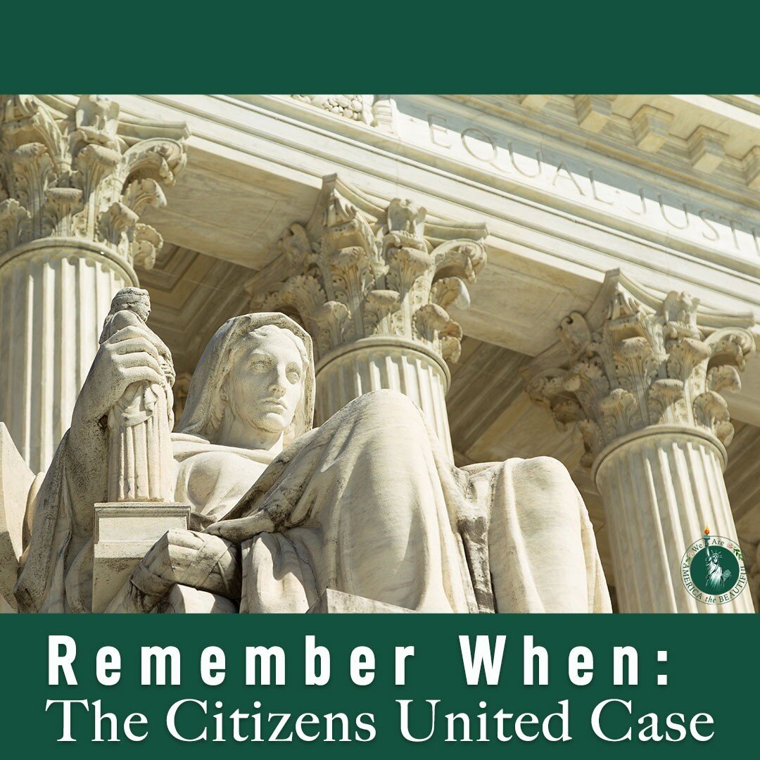 Remember When: The Citizens United Case

We have been living with the ramifications of the Citizens United case for almost ten years. Do you remember this landmark Supreme Court ruling?

Over the last one hundred years, courts and Congress have imple