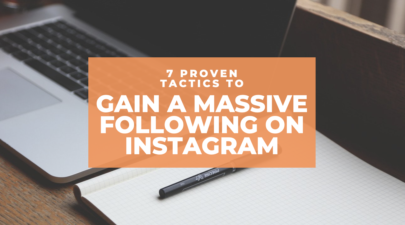 7 proven tactics to gain a massive following on Instagram.&nbsp;