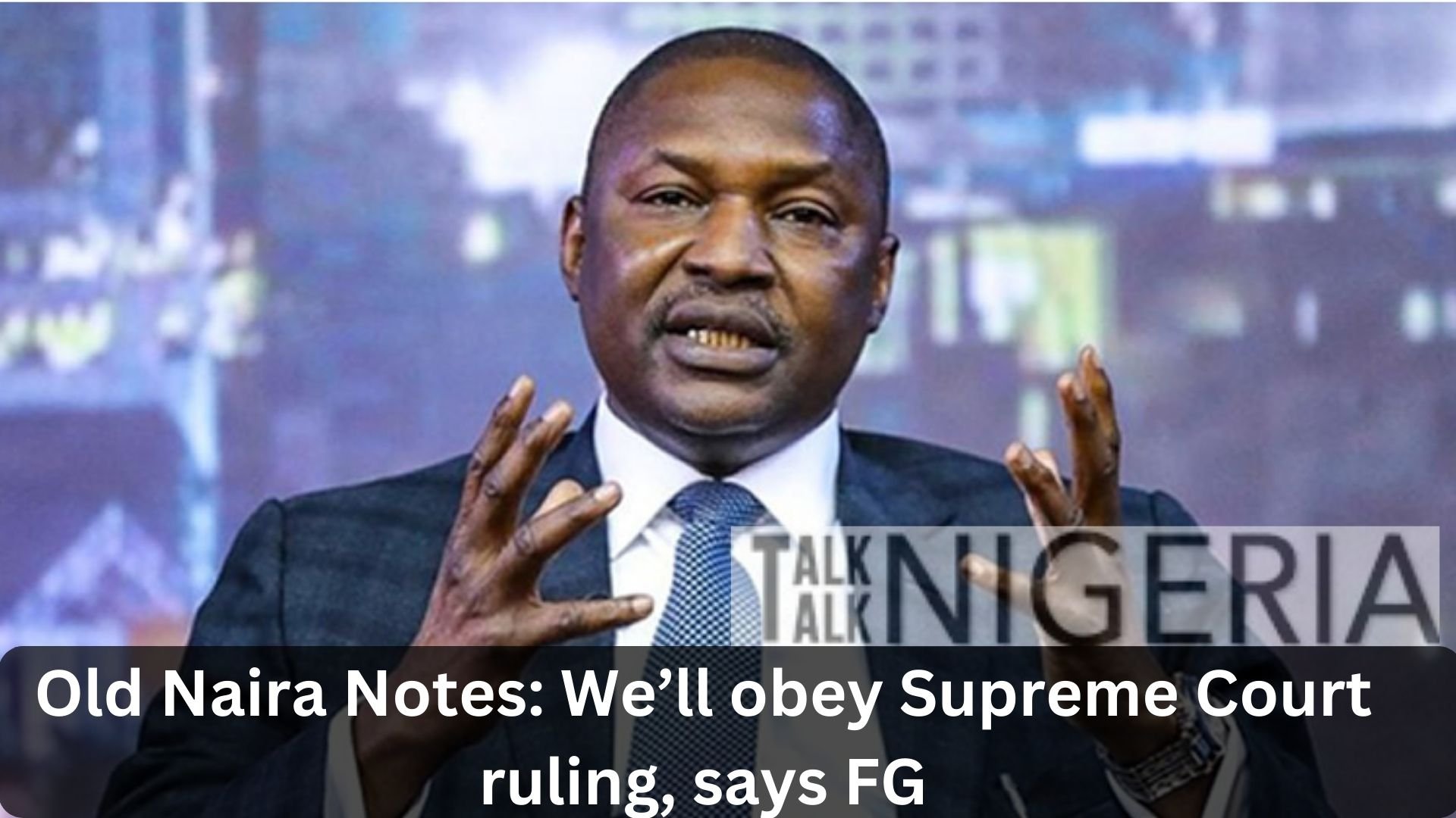 Old Naira Notes: We’ll obey Supreme Court ruling, says FG