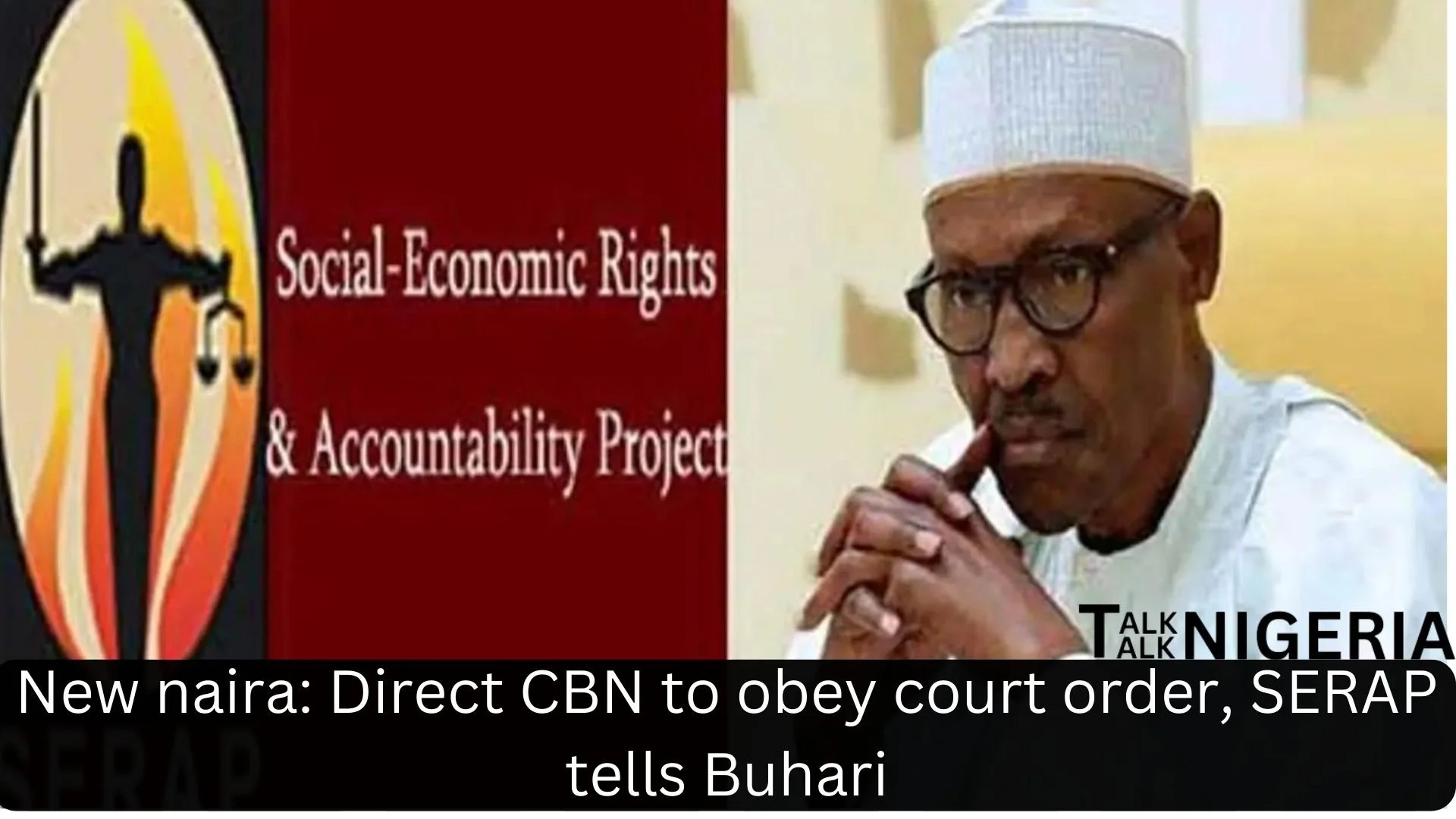 New naira: Direct CBN to obey court order, SERAP tells Buhari