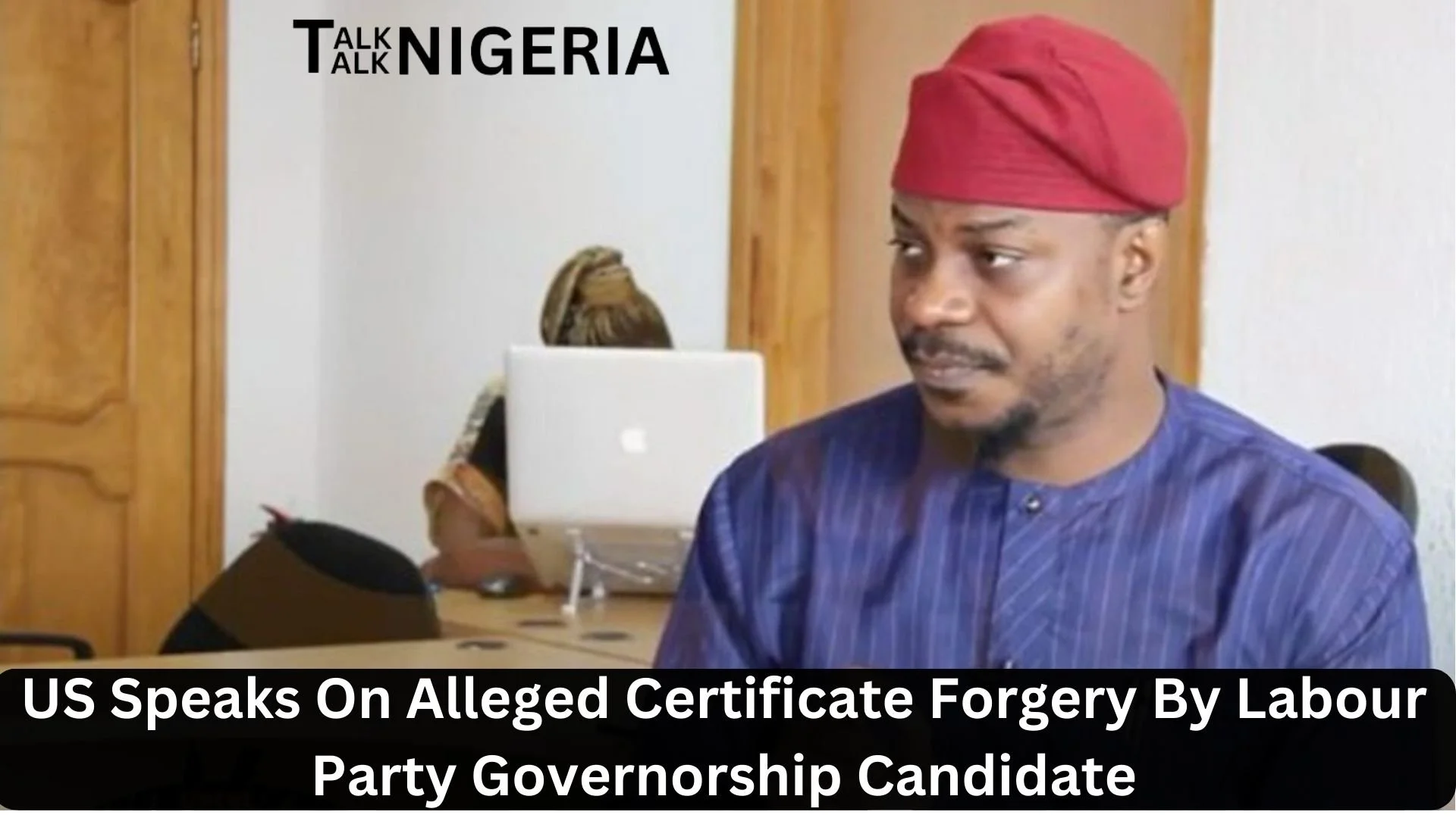 US Speaks On Alleged Certificate Forgery By Labour Party Governorship Candidate