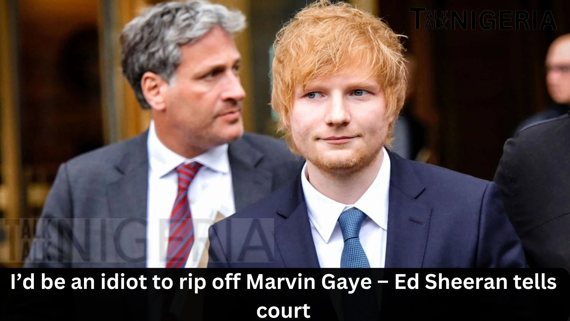 I’d be an idiot to rip off Marvin Gaye – Ed Sheeran tells court