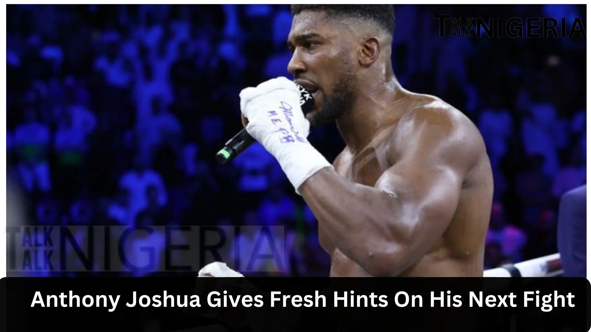 Anthony Joshua Gives Fresh Hints On His Next Fight