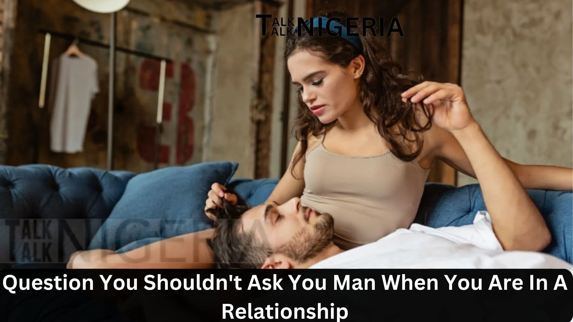 Question You Shouldn't Ask You Man When You Are In A Relationship