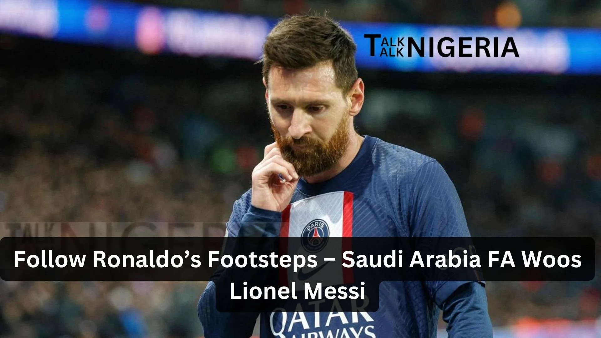 Follow Ronaldo’s Footsteps – Saudi Arabia FA Woos Lionel Messi