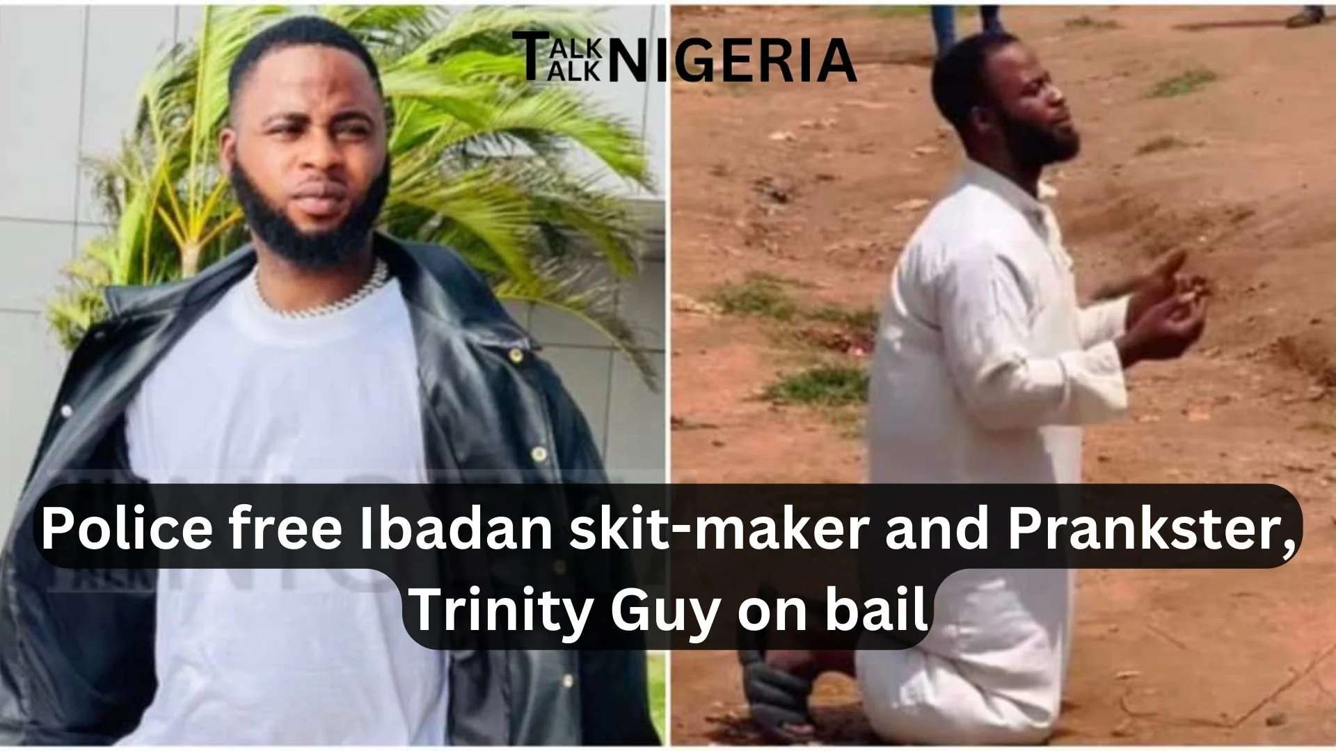 Police free Ibadan skit-maker and Prankster, Trinity Guy on bail