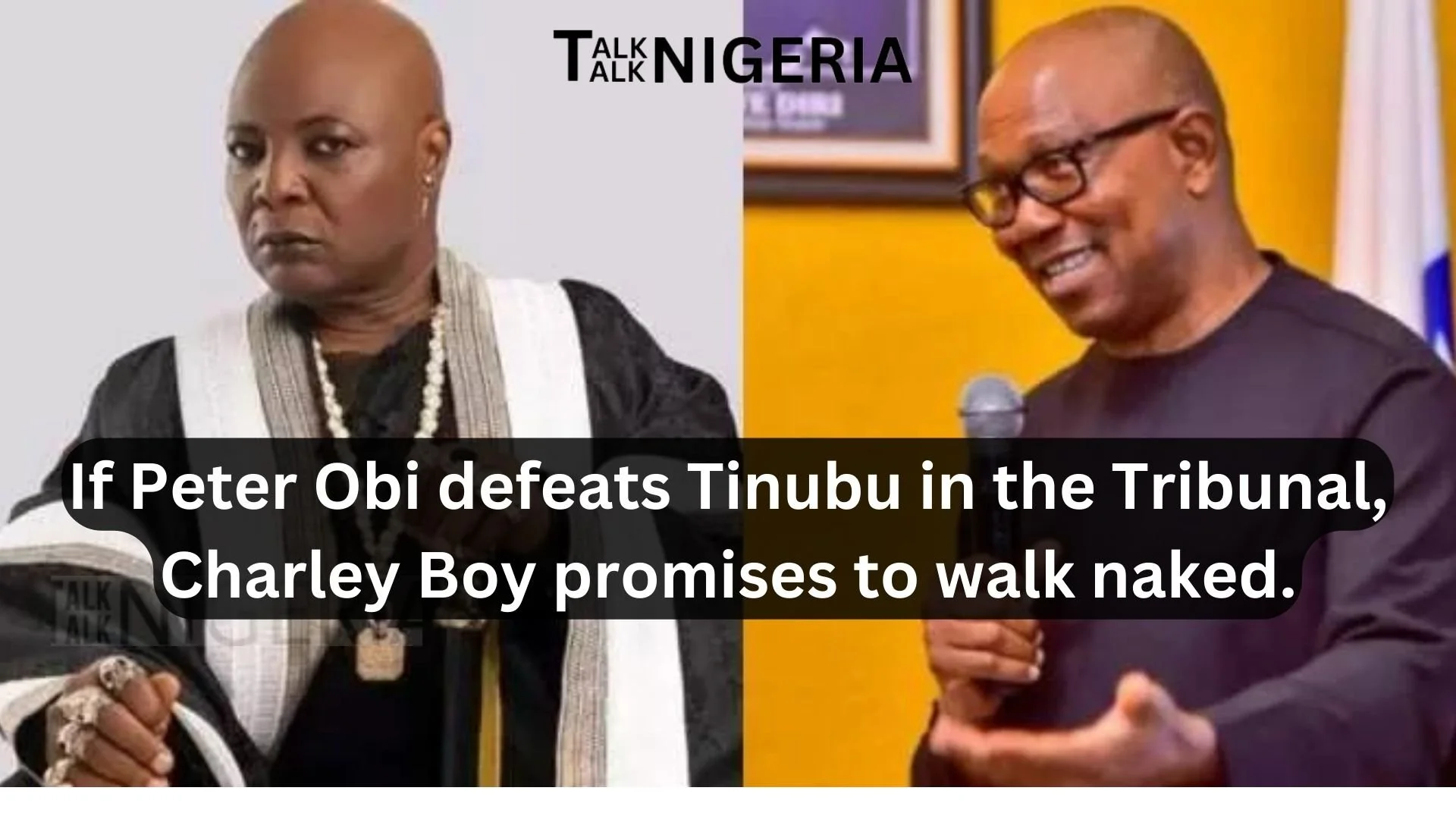If Peter Obi defeats Tinubu in the&nbsp;Tribunal, Charley Boy promises to walk naked.
