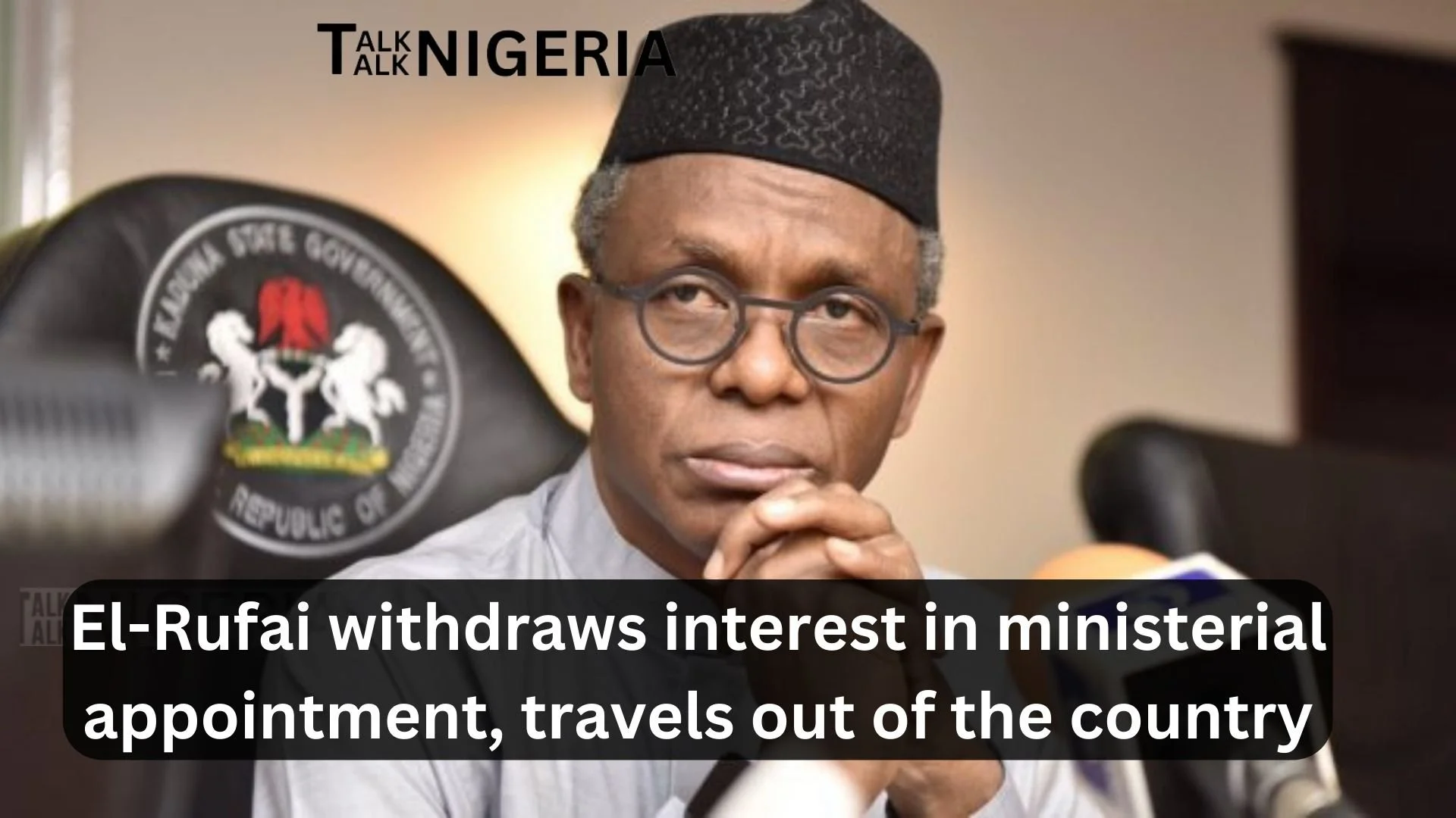 El-Rufai withdraws interest in ministerial appointment, travels out of the country