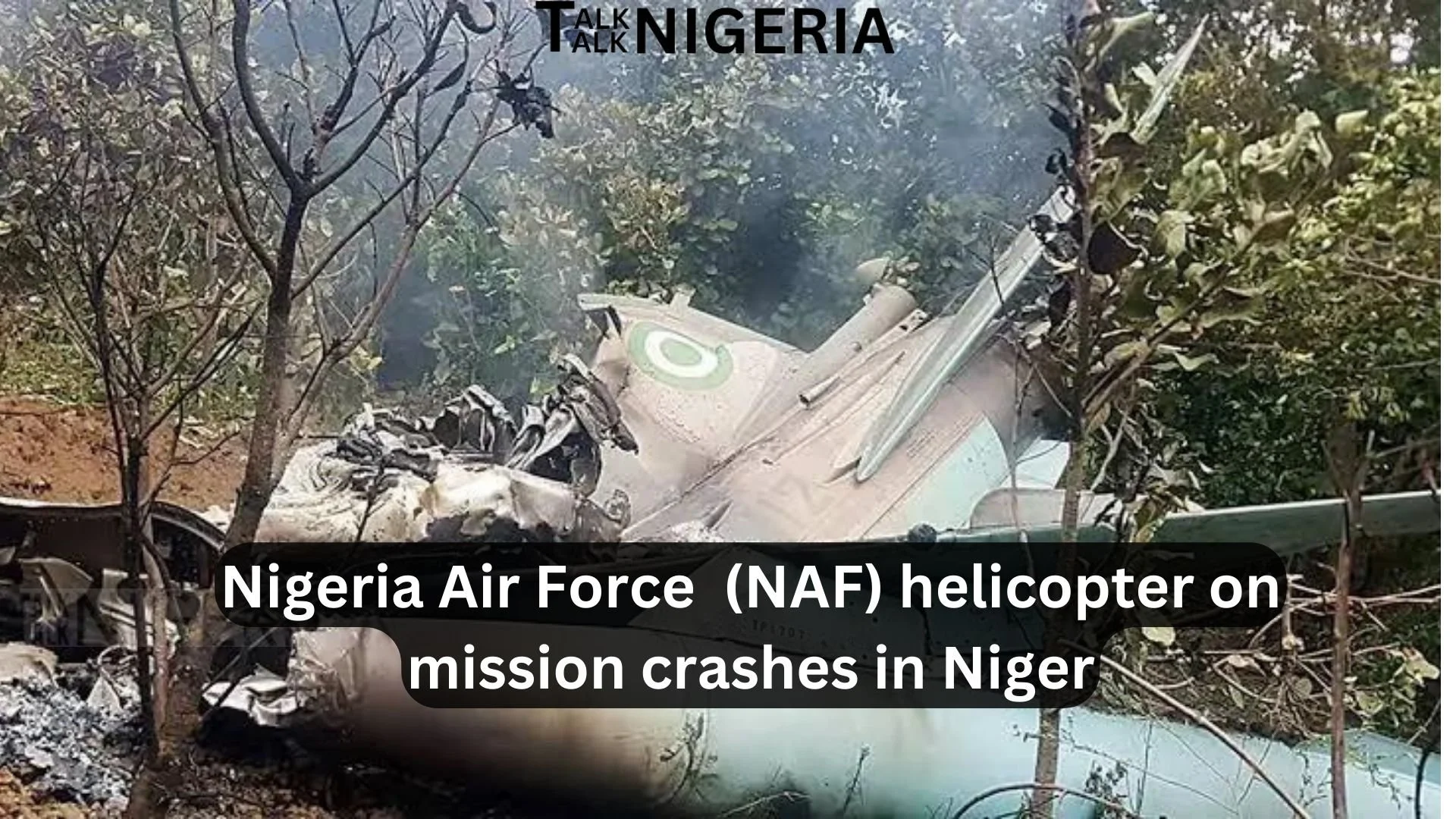 BREAKING: Nigeria Air Force  (NAF) helicopter on mission crashes in Niger