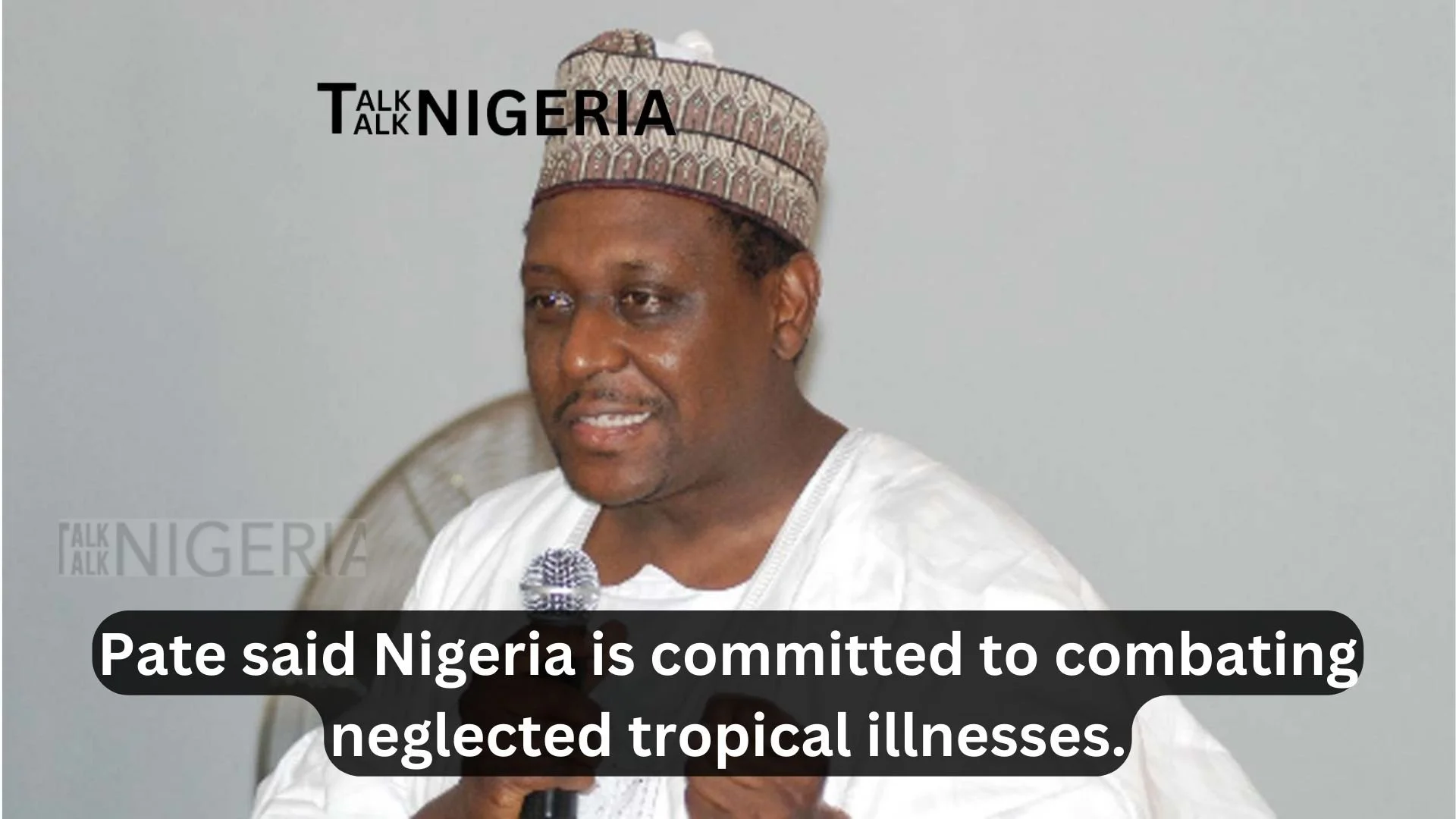 Pate said Nigeria is committed to combating neglected tropical illnesses.