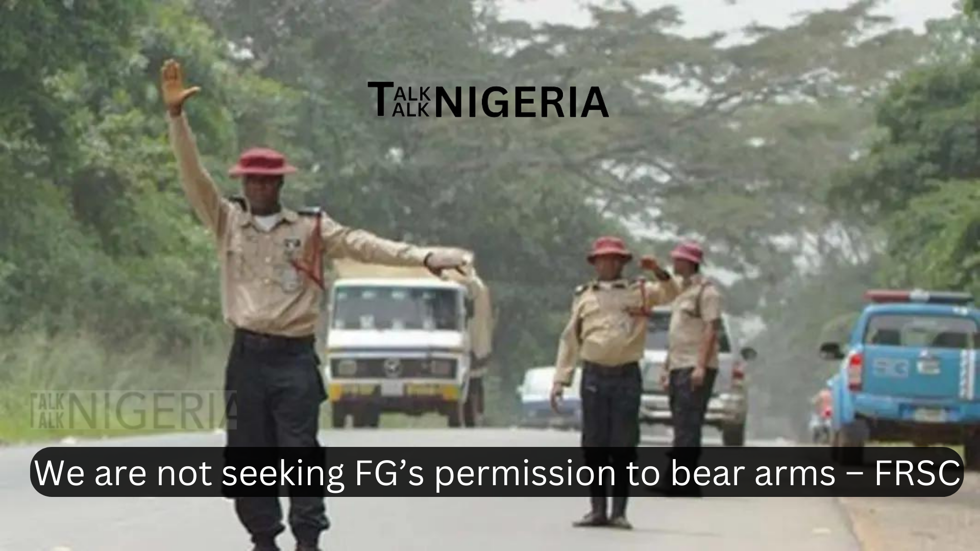 We are not seeking FG’s permission to bear arms – FRSC