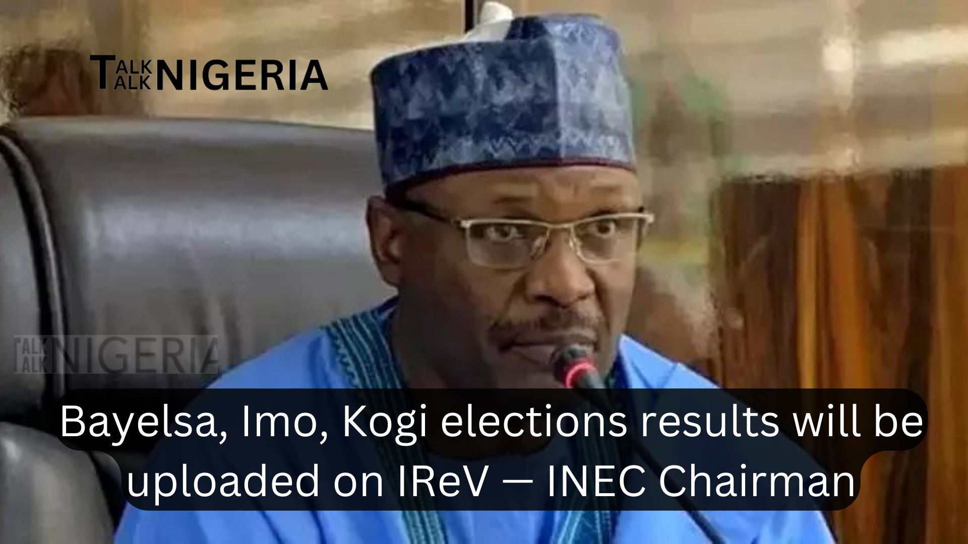 Bayelsa, Imo, Kogi elections results will be uploaded on IReV — INEC Chairman