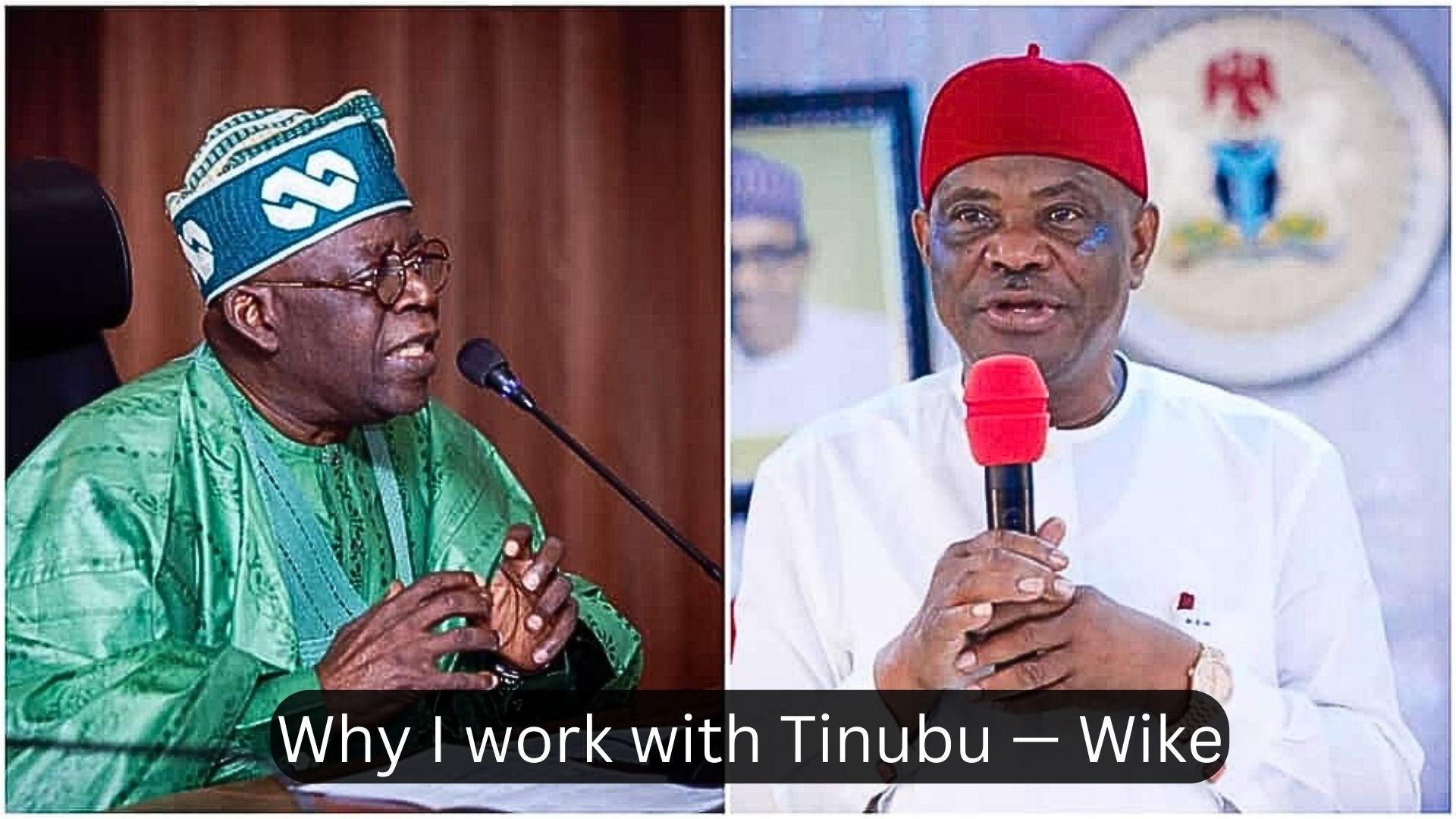 Why I work with Tinubu — Wike