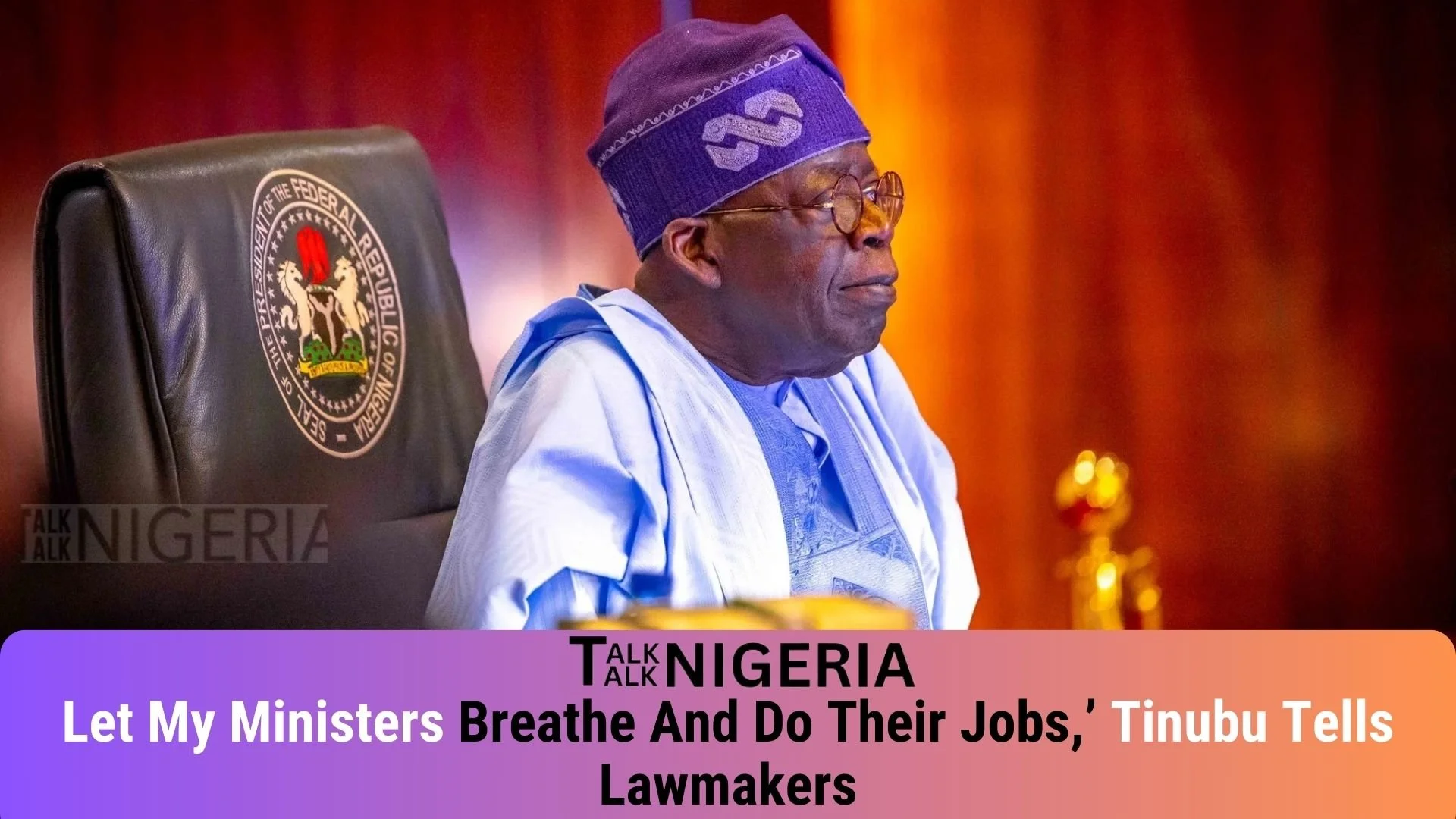 Let My Ministers Breathe And Do Their Jobs,’ Tinubu Tells Lawmakers